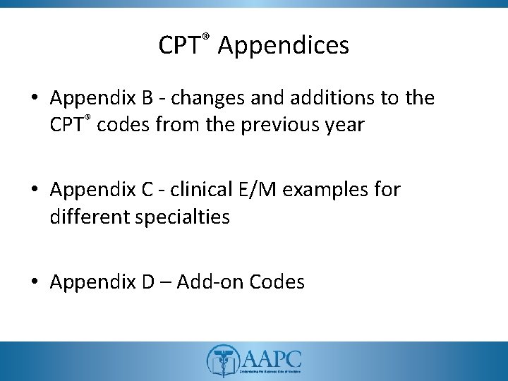 CPT® Appendices • Appendix B - changes and additions to the CPT® codes from