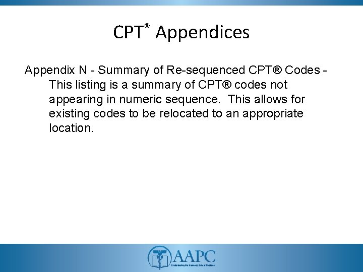 CPT® Appendices Appendix N - Summary of Re-sequenced CPT® Codes This listing is a