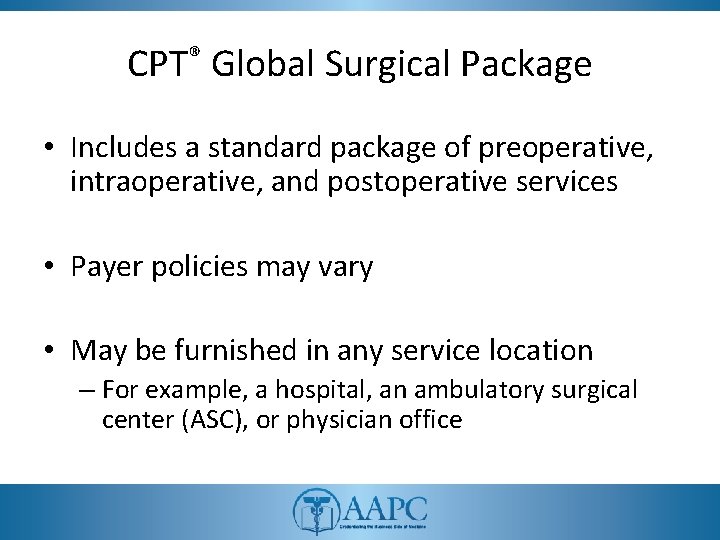 CPT® Global Surgical Package • Includes a standard package of preoperative, intraoperative, and postoperative