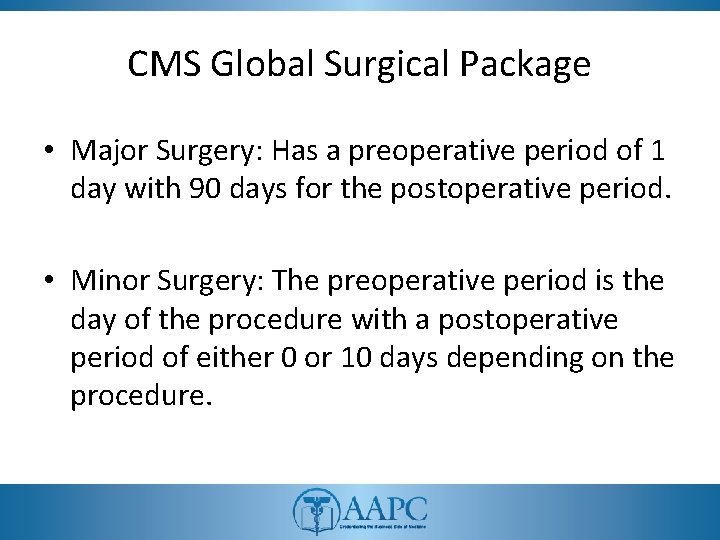 CMS Global Surgical Package • Major Surgery: Has a preoperative period of 1 day