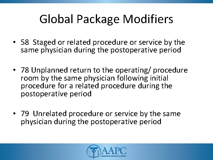 Global Package Modifiers • 58 Staged or related procedure or service by the same