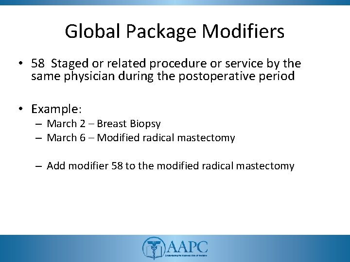 Global Package Modifiers • 58 Staged or related procedure or service by the same