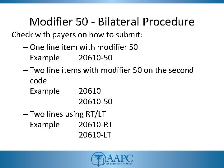 Modifier 50 - Bilateral Procedure Check with payers on how to submit: – One