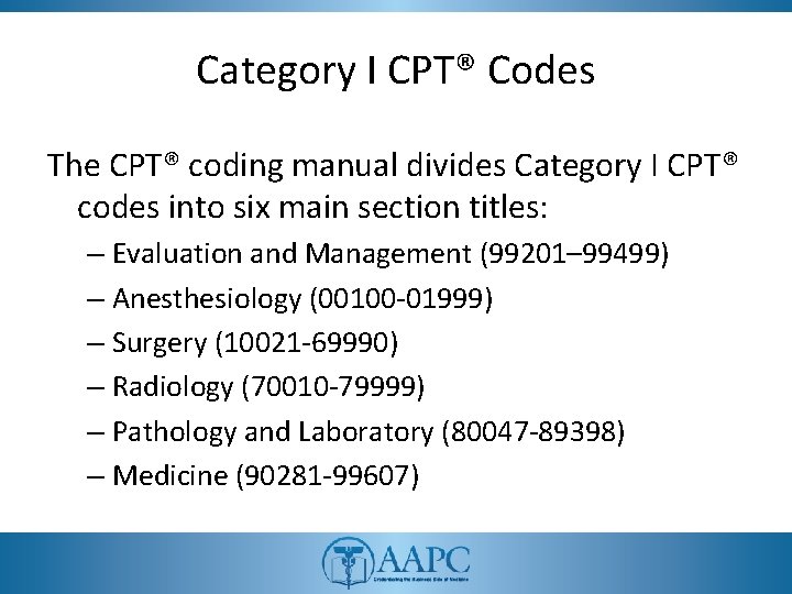 Category I CPT® Codes The CPT® coding manual divides Category I CPT® codes into