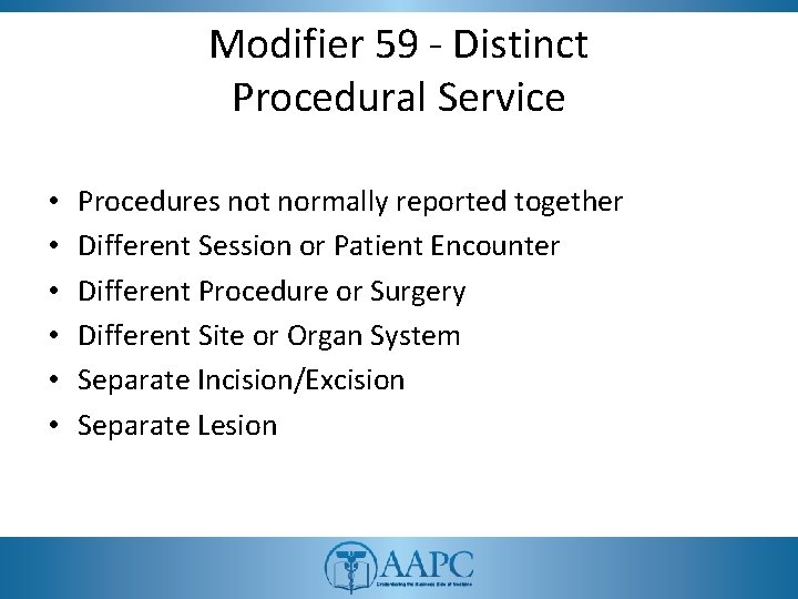 Modifier 59 - Distinct Procedural Service • • • Procedures not normally reported together
