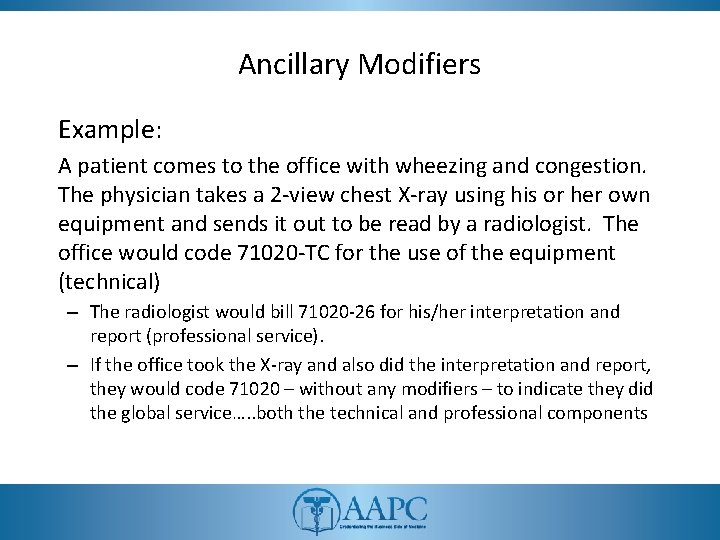 Ancillary Modifiers Example: A patient comes to the office with wheezing and congestion. The