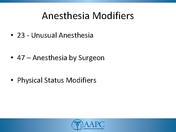 Anesthesia Modifiers • 23 - Unusual Anesthesia • 47 – Anesthesia by Surgeon •