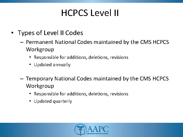 HCPCS Level II • Types of Level II Codes – Permanent National Codes maintained