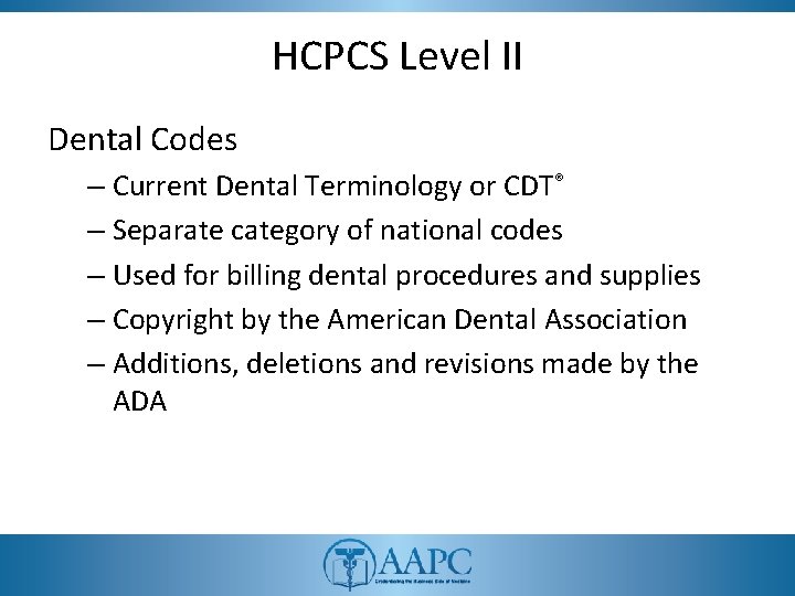 HCPCS Level II Dental Codes – Current Dental Terminology or CDT® – Separate category