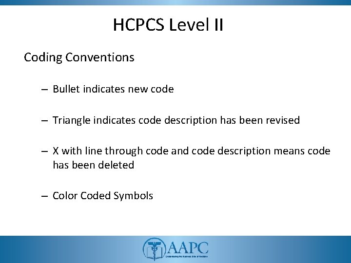 HCPCS Level II Coding Conventions – Bullet indicates new code – Triangle indicates code