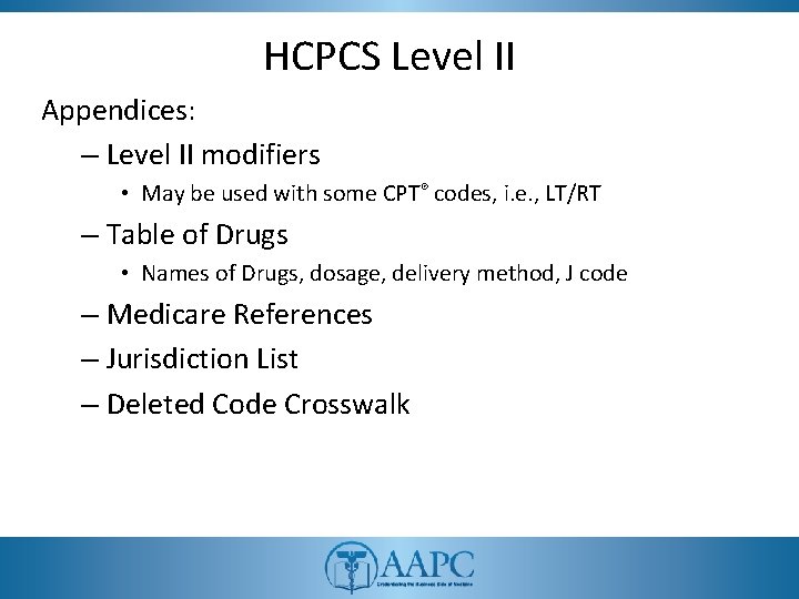 HCPCS Level II Appendices: – Level II modifiers • May be used with some