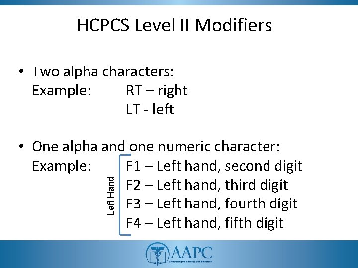 HCPCS Level II Modifiers • Two alpha characters: Example: RT – right LT -