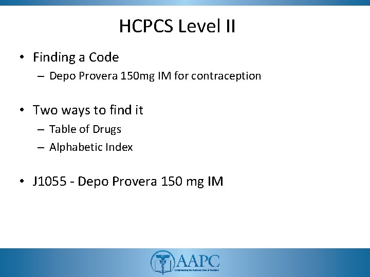 HCPCS Level II • Finding a Code – Depo Provera 150 mg IM for