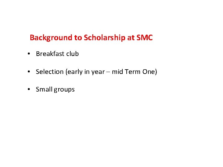 Background to Scholarship at SMC • Breakfast club • Selection (early in year –