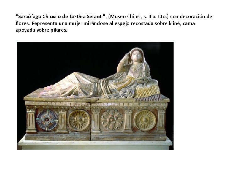 "Sarcófago Chiusi o de Larthia Seianti", (Museo Chiusi, s. II a. Cto. ) con