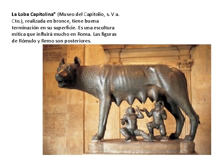 La Loba Capitolina" (Museo del Capitolio, s. V a. Cto. ), realizada en bronce,
