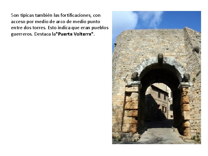 Son típicas también las fortificaciones, con acceso por medio de arco de medio punto
