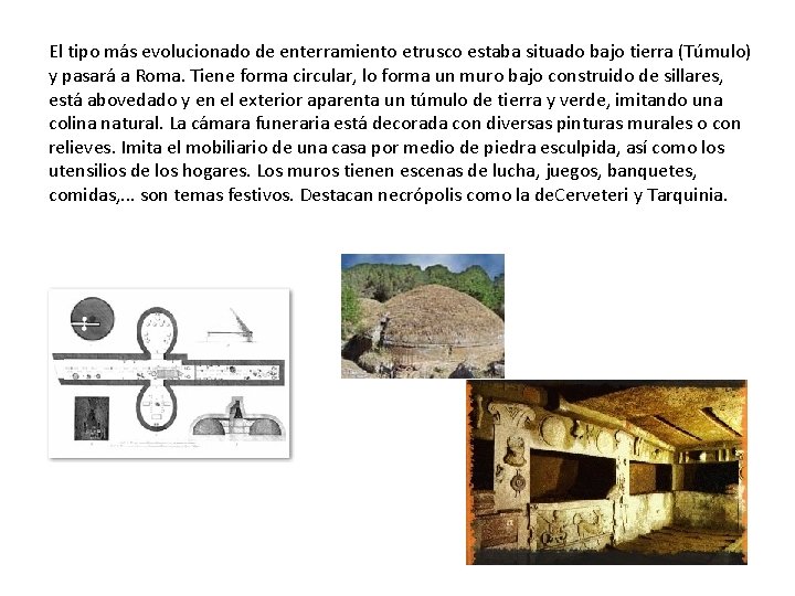 El tipo más evolucionado de enterramiento etrusco estaba situado bajo tierra (Túmulo) y pasará