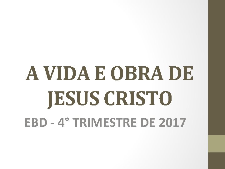 A VIDA E OBRA DE JESUS CRISTO EBD - 4° TRIMESTRE DE 2017 