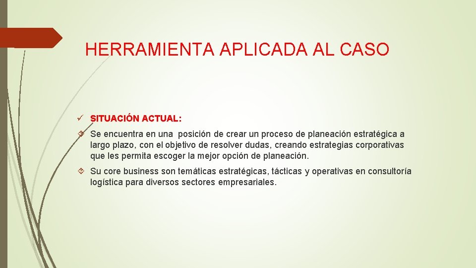 HERRAMIENTA APLICADA AL CASO ü SITUACIÓN ACTUAL: Se encuentra en una posición de crear