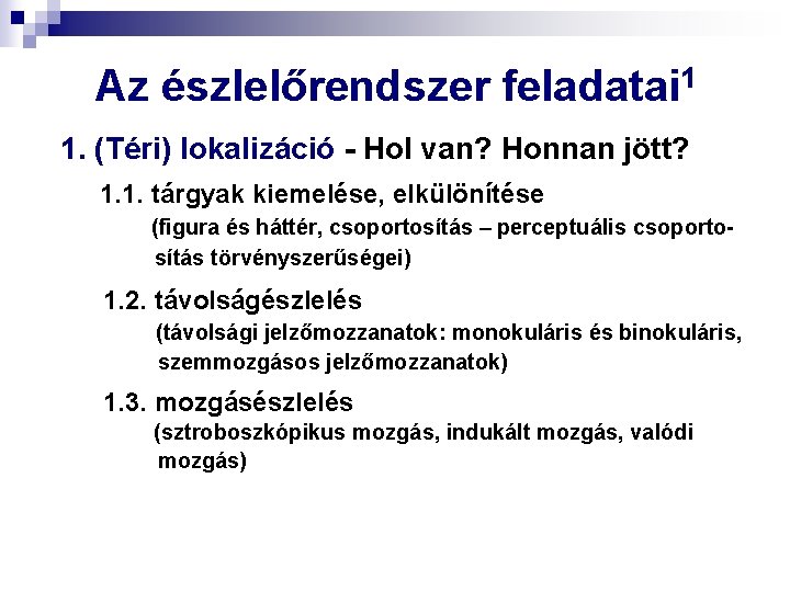Az észlelőrendszer feladatai 1 1. (Téri) lokalizáció - Hol van? Honnan jött? 1. 1.