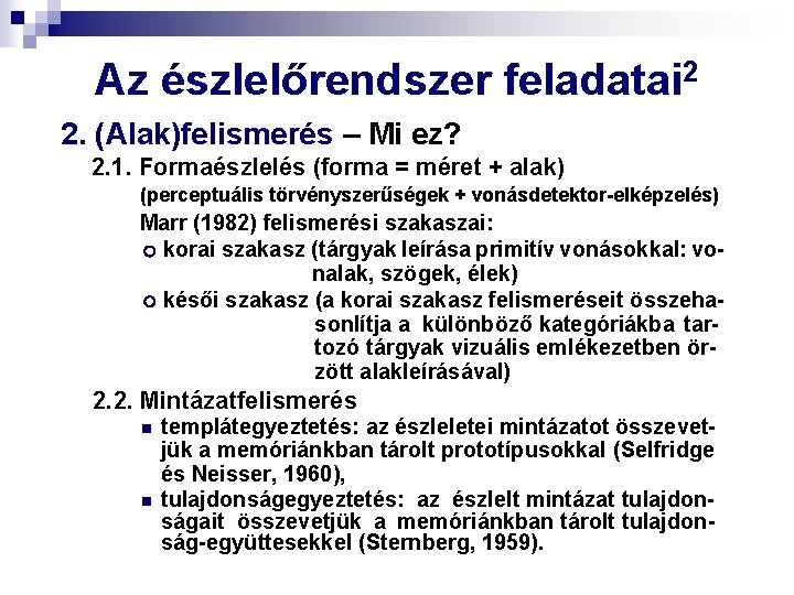Az észlelőrendszer feladatai 2 2. (Alak)felismerés – Mi ez? 2. 1. Formaészlelés (forma =