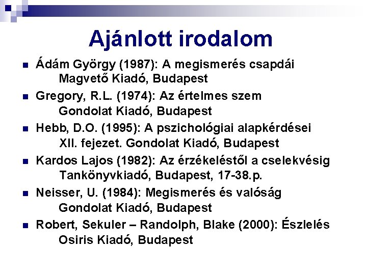 Ajánlott irodalom n n n Ádám György (1987): A megismerés csapdái Magvető Kiadó, Budapest