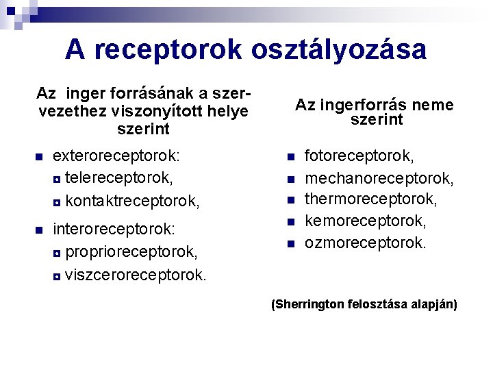 A receptorok osztályozása Az inger forrásának a szervezethez viszonyított helye szerint n n Az