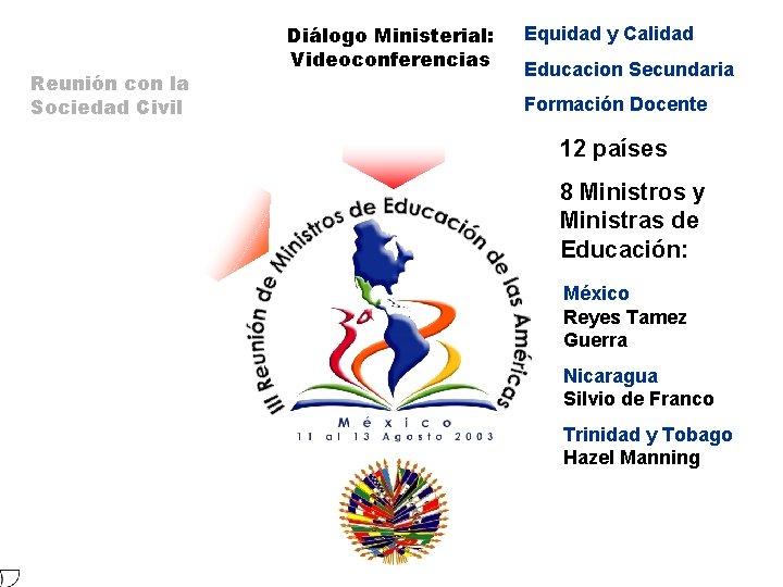 Reunión con la Sociedad Civil Diálogo Ministerial: Videoconferencias Equidad y Calidad Educacion Secundaria Formación Reunión con la Sociedad Civil Diálogo Ministerial: Videoconferencias Equidad y Calidad Educacion Secundaria Formación
