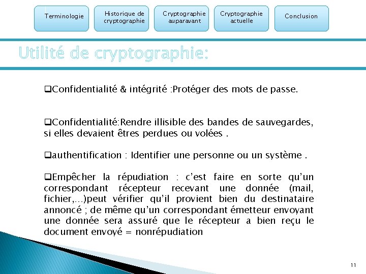 Terminologie Historique de cryptographie Cryptographie auparavant Cryptographie actuelle Conclusion Utilité de cryptographie: q. Confidentialité
