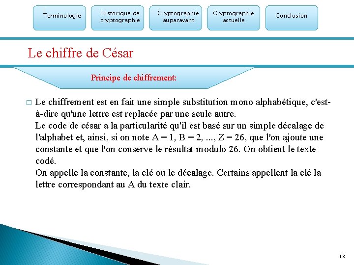 Terminologie Historique de cryptographie Cryptographie auparavant Cryptographie actuelle Conclusion Le chiffre de César Principe