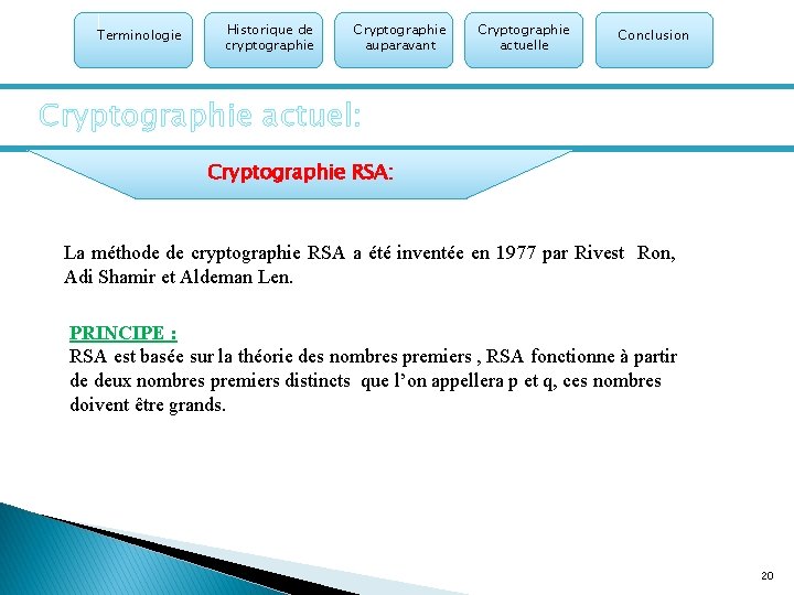 Terminologie Historique de cryptographie Cryptographie auparavant Cryptographie actuelle Conclusion Cryptographie actuel: Cryptographie RSA: La