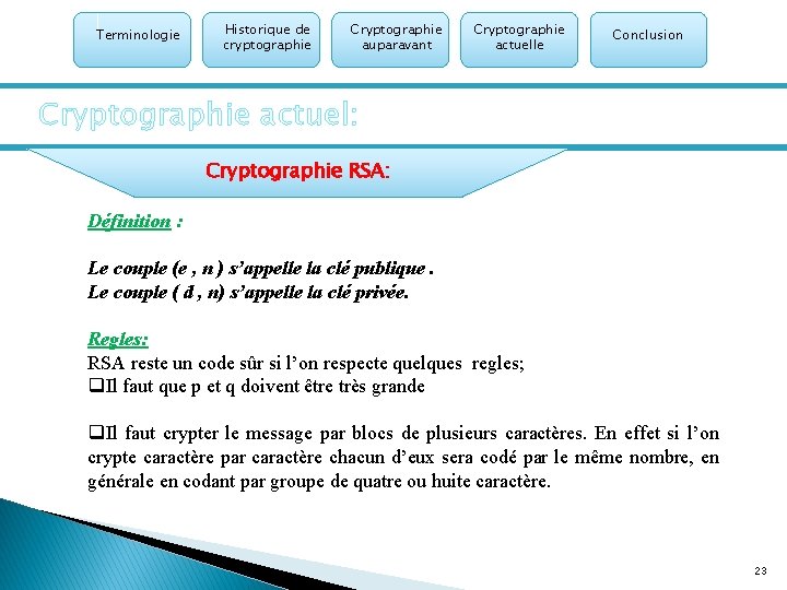 Terminologie Historique de cryptographie Cryptographie auparavant Cryptographie actuelle Conclusion Cryptographie actuel: Cryptographie RSA: Définition