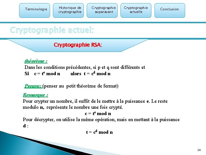 Terminologie Historique de cryptographie Cryptographie auparavant Cryptographie actuelle Conclusion Cryptographie actuel: Cryptographie RSA: théorème