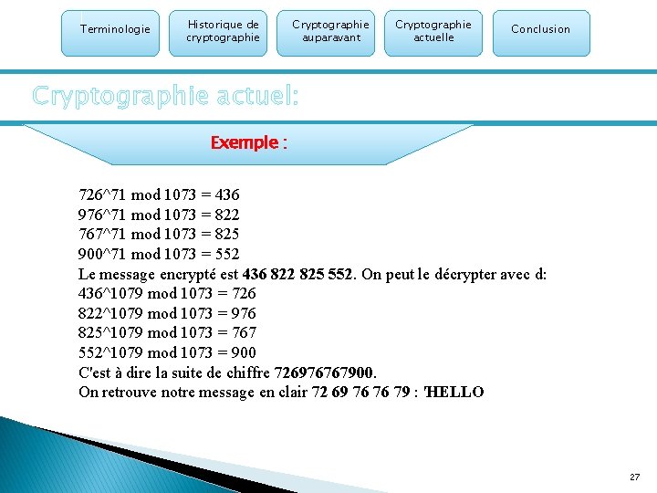 Terminologie Historique de cryptographie Cryptographie auparavant Cryptographie actuelle Conclusion Cryptographie actuel: Exemple : 726^71