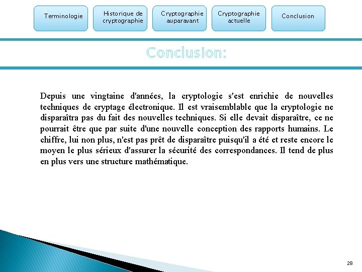 Terminologie Historique de cryptographie Cryptographie auparavant Cryptographie actuelle Conclusion: Depuis une vingtaine d'années, la