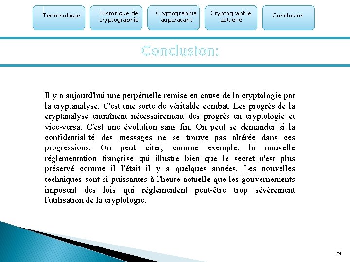 Terminologie Historique de cryptographie Cryptographie auparavant Cryptographie actuelle Conclusion: Il y a aujourd'hui une