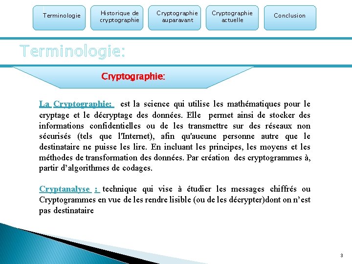 Terminologie Historique de cryptographie Cryptographie auparavant Cryptographie actuelle Conclusion Terminologie: Cryptographie: La Cryptographie: est