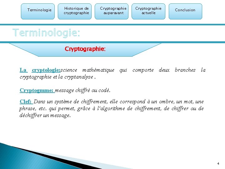 Terminologie Historique de cryptographie Cryptographie auparavant Cryptographie actuelle Conclusion Terminologie: Cryptographie: La cryptologie: science