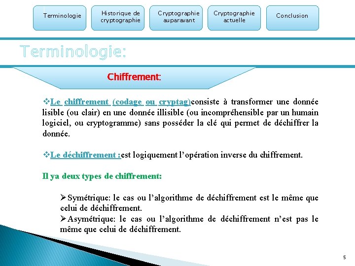 Terminologie Historique de cryptographie Cryptographie auparavant Cryptographie actuelle Conclusion Terminologie: Chiffrement: v. Le chiffrement