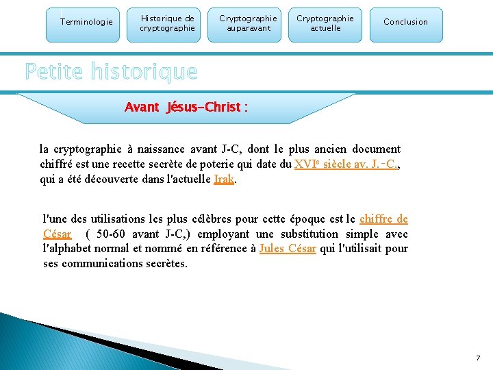 Terminologie Historique de cryptographie Cryptographie auparavant Cryptographie actuelle Conclusion Petite historique Avant Jésus-Christ :