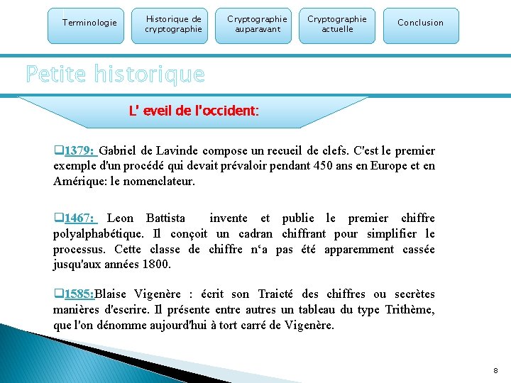 Terminologie Historique de cryptographie Cryptographie auparavant Cryptographie actuelle Conclusion Petite historique L’ eveil de