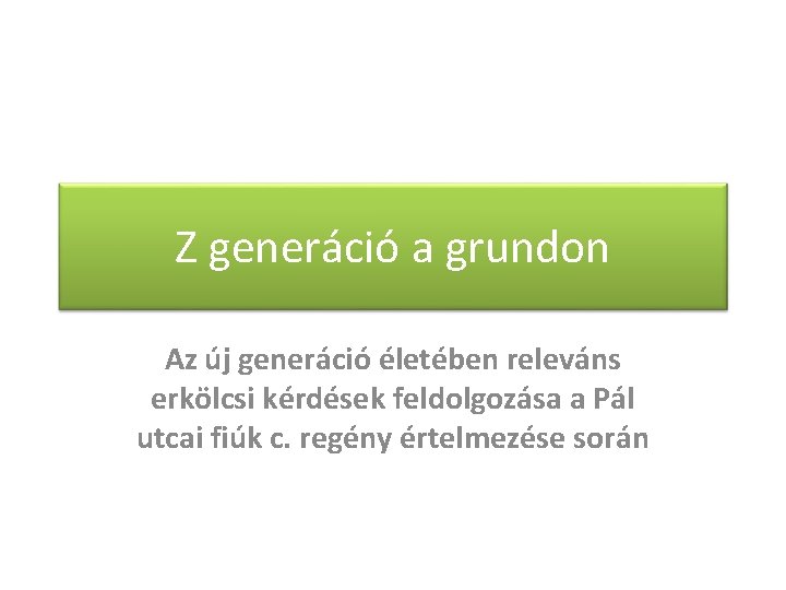 Z generáció a grundon Az új generáció életében releváns erkölcsi kérdések feldolgozása a Pál