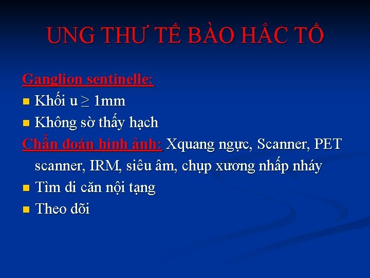 UNG THƯ TẾ BÀO HẮC TỐ Ganglion sentinelle: n Khối u ≥ 1 mm