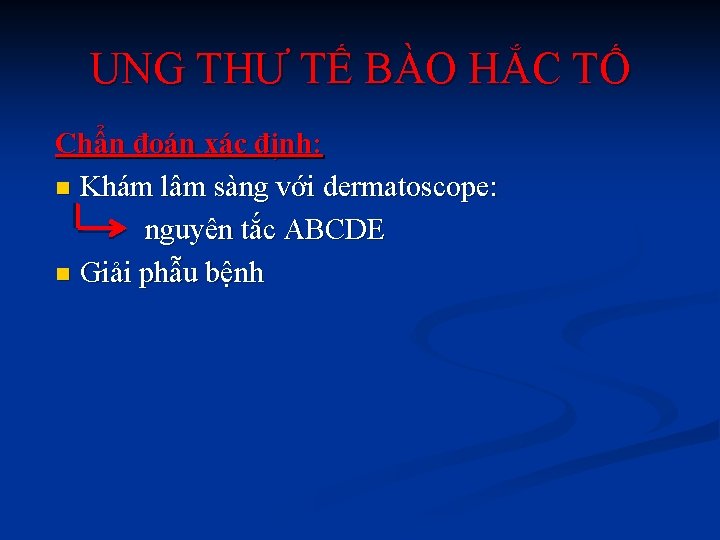 UNG THƯ TẾ BÀO HẮC TỐ Chẩn đoán xác định: n Khám lâm sàng