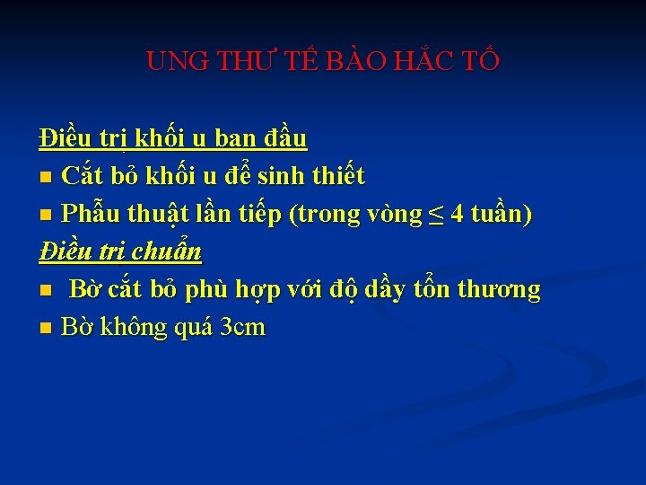 UNG THƯ TẾ BÀO HẮC TỐ Điều trị khối u ban đầu n Cắt