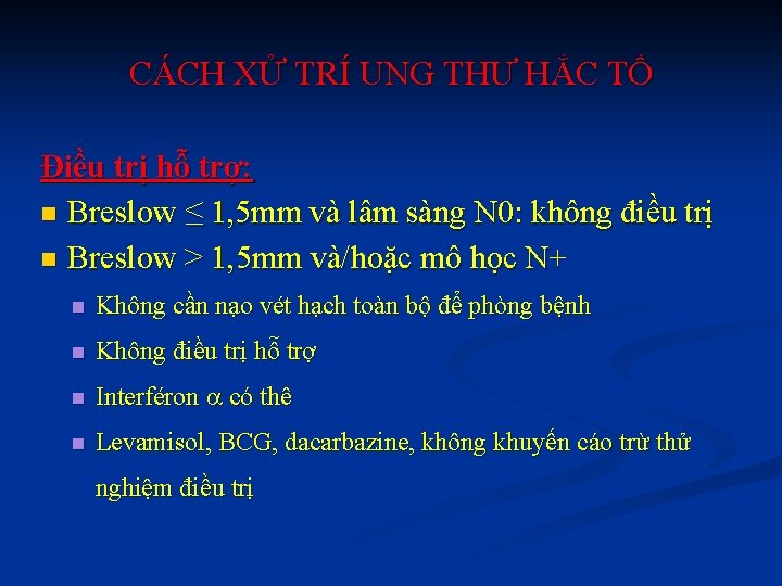 CÁCH XỬ TRÍ UNG THƯ HẮC TỐ Điều trị hỗ trợ: n Breslow ≤