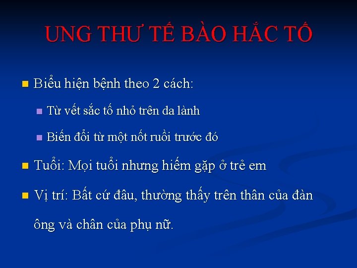 UNG THƯ TẾ BÀO HẮC TỐ n Biểu hiện bệnh theo 2 cách: n