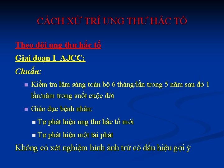 CÁCH XỬ TRÍ UNG THƯ HẮC TỐ Theo dõi ung thư hắc tố Giai