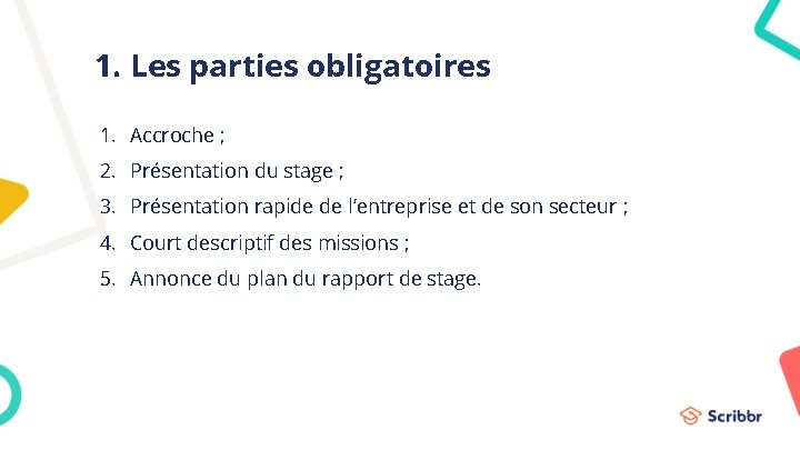 1. Les parties obligatoires 1. Accroche ; 2. Présentation du stage ; 3. Présentation